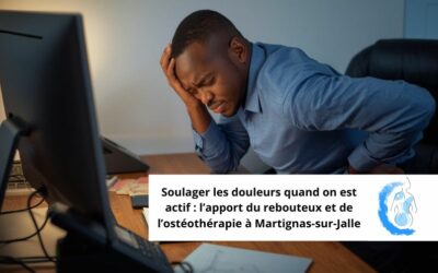 Soulager les douleurs quand on est actif : l’apport du rebouteux et de l’ostéothérapie à Martignas-sur-Jalle