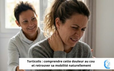 Torticolis : comprendre cette douleur au cou et retrouver sa mobilité naturellement