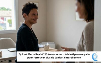 Qui est Muriel Mahé ? Rebouteux Martignas-sur-Jalle pour retrouver plus de confort naturellement